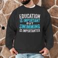 Education Is Important But Swimming Is Importanter Swimmer Men Graphic Sweatshirt Education Is Important But Swimming Is Importanter Swimmer Men Graphic Sweatshirt