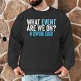 What Event Are We On Swim Dad Swimmer Father Swimming Men Graphic Sweatshirt What Event Are We On Swim Dad Swimmer Father Swimming Men Graphic Sweatshirt