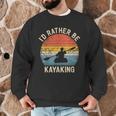 I'D Rather Be Kayaking Canoe Boating Vintage Kayak Men Graphic Sweatshirt