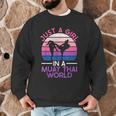 Just A Girl In A Muay Thai World Muay Thai Boxing Men Graphic Sweatshirt Just A Girl In A Muay Thai World Muay Thai Boxing Men Graphic Sweatshirt