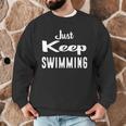 Just Keep Swimming T-Shirt Men Graphic Sweatshirt Just Keep Swimming T-Shirt Men Graphic Sweatshirt