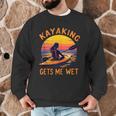 Kayaking Gets Me Wet Kayak Paddling Canoe Adult Joke Sleeveless Men Graphic Sweatshirt