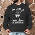 My Meat Is 100 Going In Your Mouth BBQ Dad Grilling Men Graphic Sweatshirt My Meat Is 100 Going In Your Mouth BBQ Dad Grilling Men Graphic Sweatshirt