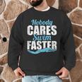 Nobody Cares Swim Faster Swimming Swim Team Men Graphic Sweatshirt Nobody Cares Swim Faster Swimming Swim Team Men Graphic Sweatshirt