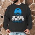 Oxygen Is Overrated Swimming Swim Men Graphic Sweatshirt Oxygen Is Overrated Swimming Swim Men Graphic Sweatshirt