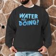Water You Doing Sea Swimming Swimming Pool Men Graphic Sweatshirt Water You Doing Sea Swimming Swimming Pool Men Graphic Sweatshirt