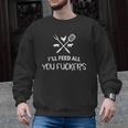 I'Ll Feed All You Fuckers Grilling Quote BBQ Dad Chef Men Graphic Sweatshirt, trending gift