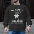 My Meat Is 100 Going In Your Mouth BBQ Dad Grilling Men Graphic Sweatshirt, trending gift My Meat Is 100 Going In Your Mouth BBQ Dad Grilling Men Graphic Sweatshirt, trending gift