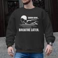 Swim Now Breathe Later Swimming Pool Breaststroke Men Graphic Sweatshirt, trending gift Swim Now Breathe Later Swimming Pool Breaststroke Men Graphic Sweatshirt, trending gift