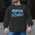 Water You Doing Sea Swimming Swimming Pool Men Graphic Sweatshirt, trending gift Water You Doing Sea Swimming Swimming Pool Men Graphic Sweatshirt, trending gift