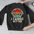 Anything You Canoe I Canoe Better Men Graphic Sweatshirt