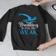 Breathing Is For The Weak Swimming Swimmer Men Graphic Sweatshirt