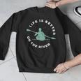 Life Is Better On The River Kayaking Canoe Boating Kayak Men Graphic Sweatshirt Life Is Better On The River Kayaking Canoe Boating Kayak Men Graphic Sweatshirt
