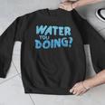 Water You Doing Sea Swimming Swimming Pool Men Graphic Sweatshirt Water You Doing Sea Swimming Swimming Pool Men Graphic Sweatshirt