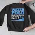 Water Polo Like Swimming But With Balls T-Shirt Men Graphic Sweatshirt Water Polo Like Swimming But With Balls T-Shirt Men Graphic Sweatshirt