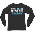 What Event Are We On Swim Dad Swimmer Father Swimming Unisex Long Sleeve T-Shirt, trending gift What Event Are We On Swim Dad Swimmer Father Swimming Unisex Long Sleeve T-Shirt, trending gift