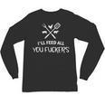 I'Ll Feed All You Fuckers Grilling Quote BBQ Dad Chef Unisex Long Sleeve T-Shirt, trending gift
