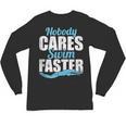 Nobody Cares Swim Faster Swimming Swim Team Unisex Long Sleeve T-Shirt, trending gift