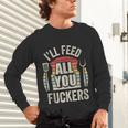 BBQ Dad Joke Retro Vintage I'Ll Feed All You Fuckers Unisex Long Sleeve T-Shirt
