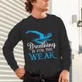 Breathing Is For The Weak Swimming Swimmer Unisex Long Sleeve T-Shirt