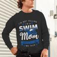 I'm Not Yelling I'm A Swim Mom That's How We Talk Swimming Unisex Long Sleeve T-Shirt