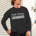 Just Keep Swimming Unisex Long Sleeve T-Shirt Just Keep Swimming Unisex Long Sleeve T-Shirt