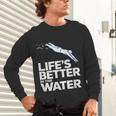 Life Is The Better In The Water Swimming Swimmers Unisex Long Sleeve T-Shirt