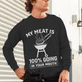 My Meat Is 100 Going In Your Mouth BBQ Dad Grilling Unisex Long Sleeve T-Shirt