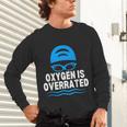 Oxygen Is Overrated Swimming Swim Unisex Long Sleeve T-Shirt Oxygen Is Overrated Swimming Swim Unisex Long Sleeve T-Shirt