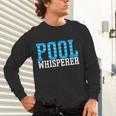 Pool Guy Pool Whisperer Boy Men Swimming Pool Unisex Long Sleeve T-Shirt Pool Guy Pool Whisperer Boy Men Swimming Pool Unisex Long Sleeve T-Shirt