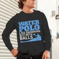 Water Polo Like Swimming But With Balls T-Shirt Unisex Long Sleeve T-Shirt Water Polo Like Swimming But With Balls T-Shirt Unisex Long Sleeve T-Shirt
