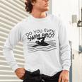 Do You Even Swim Bro Swimming Training Swimmer Unisex Long Sleeve T-Shirt