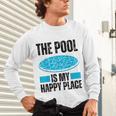The Pool Is My Happy Place Swimming For Swimmer Unisex Long Sleeve T-Shirt