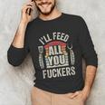 BBQ Dad Joke Retro Vintage I'Ll Feed All You Fuckers Unisex Long Sleeve T-Shirt