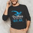 Breathing Is For The Weak Swimming Swimmer Unisex Long Sleeve T-Shirt