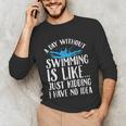 A Day Without Swimming Is Like Swimming Swimmer T-Shirt Unisex Long Sleeve T-Shirt