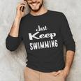 Just Keep Swimming T-Shirt Unisex Long Sleeve T-Shirt