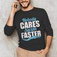 Nobody Cares Swim Faster Swimming Swim Team Unisex Long Sleeve T-Shirt