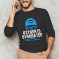 Oxygen Is Overrated Swimming Swim Unisex Long Sleeve T-Shirt Oxygen Is Overrated Swimming Swim Unisex Long Sleeve T-Shirt
