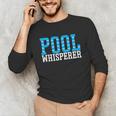 Pool Guy Pool Whisperer Boy Men Swimming Pool Unisex Long Sleeve T-Shirt Pool Guy Pool Whisperer Boy Men Swimming Pool Unisex Long Sleeve T-Shirt