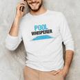 Pool Guy For Swimming Pool Boy And Pool Cleaner Unisex Long Sleeve T-Shirt Pool Guy For Swimming Pool Boy And Pool Cleaner Unisex Long Sleeve T-Shirt