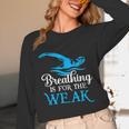 Breathing Is For The Weak Swimming Swimmer Unisex Long Sleeve T-Shirt