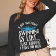 A Day Without Swimming Is Like Swimming Swimmer T-Shirt Unisex Long Sleeve T-Shirt