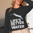 Life Is The Better In The Water Swimming Swimmers Unisex Long Sleeve T-Shirt