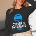 Oxygen Is Overrated Swimming Swim Unisex Long Sleeve T-Shirt Oxygen Is Overrated Swimming Swim Unisex Long Sleeve T-Shirt