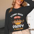 Stand Back Daddy Is Grilling Grill Meat Barbecue Bbq Dad Unisex Long Sleeve T-Shirt