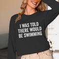 I Was Told There Would Be Swimming Swimmer Unisex Long Sleeve T-Shirt I Was Told There Would Be Swimming Swimmer Unisex Long Sleeve T-Shirt