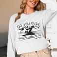 Do You Even Swim Bro Swimming Training Swimmer Unisex Long Sleeve T-Shirt