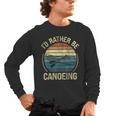 Canoe Canoeing Retro Vintage I'D Rather Be Canoeing Men's Long Sleeve T-Shirt, trending gift