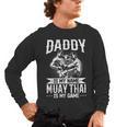 Daddy Is My Name Muay Thai Is My Game Muay Thai Dad Men's Long Sleeve T-Shirt, trending gift Daddy Is My Name Muay Thai Is My Game Muay Thai Dad Men's Long Sleeve T-Shirt, trending gift